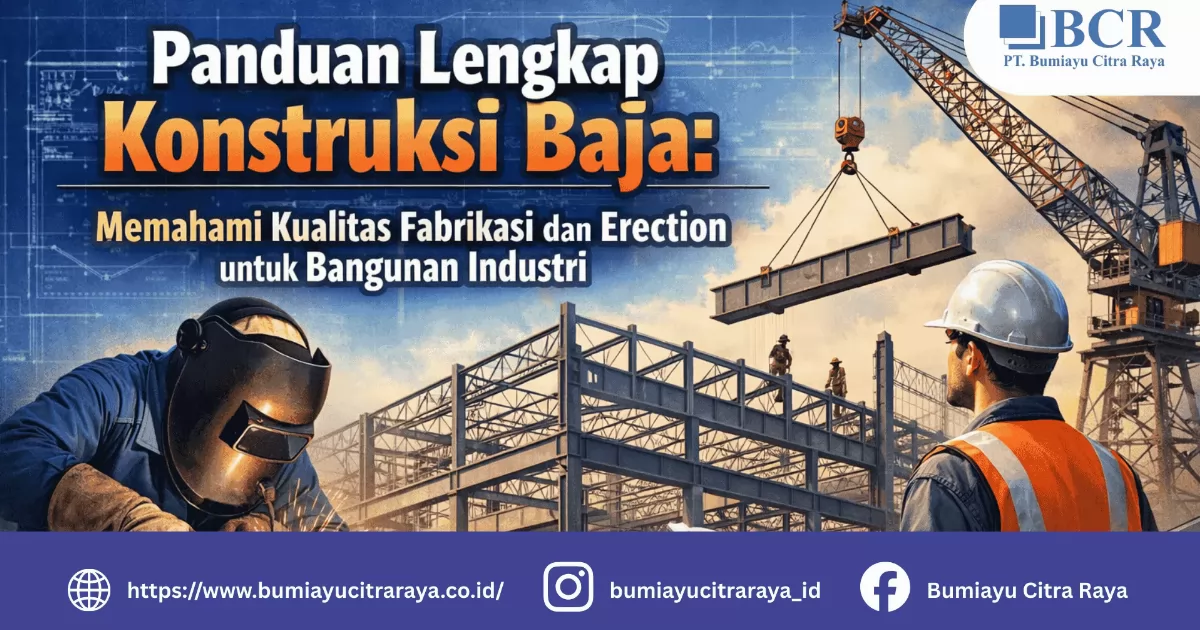 Panduan Lengkap Konstruksi Baja: Memahami Kualitas Fabrikasi dan Erection untuk Bangunan Industri