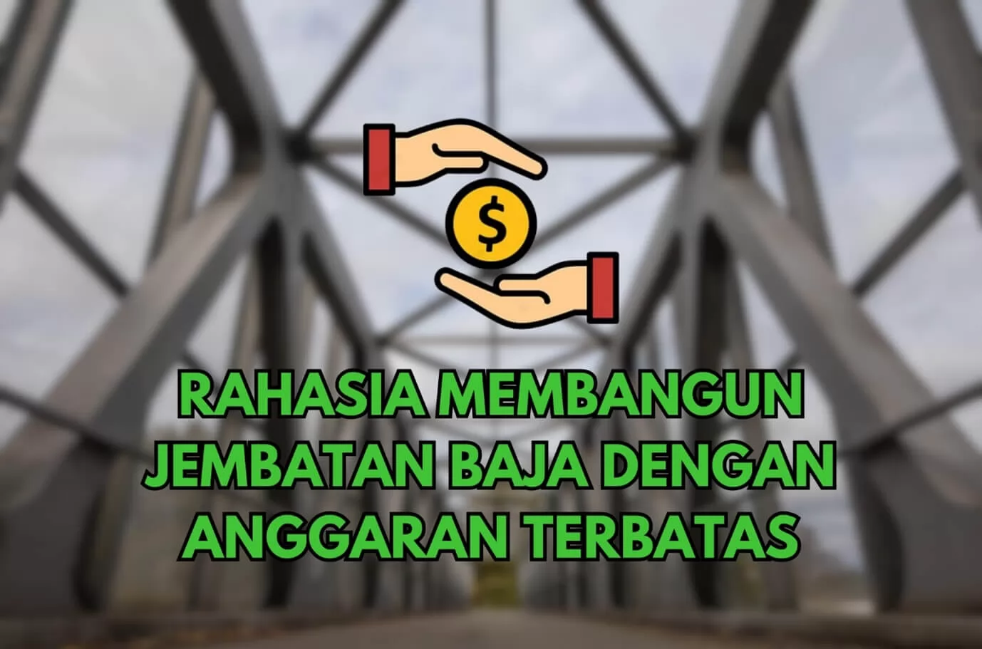 Rahasia Sukses Membangun Jembatan Baja dengan Anggaran Terbatas