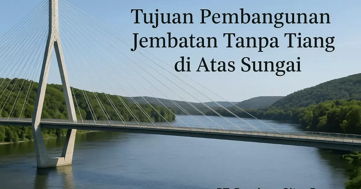 Tujuan Pembangunan Jembatan Tanpa Tiang di Atas Sungai