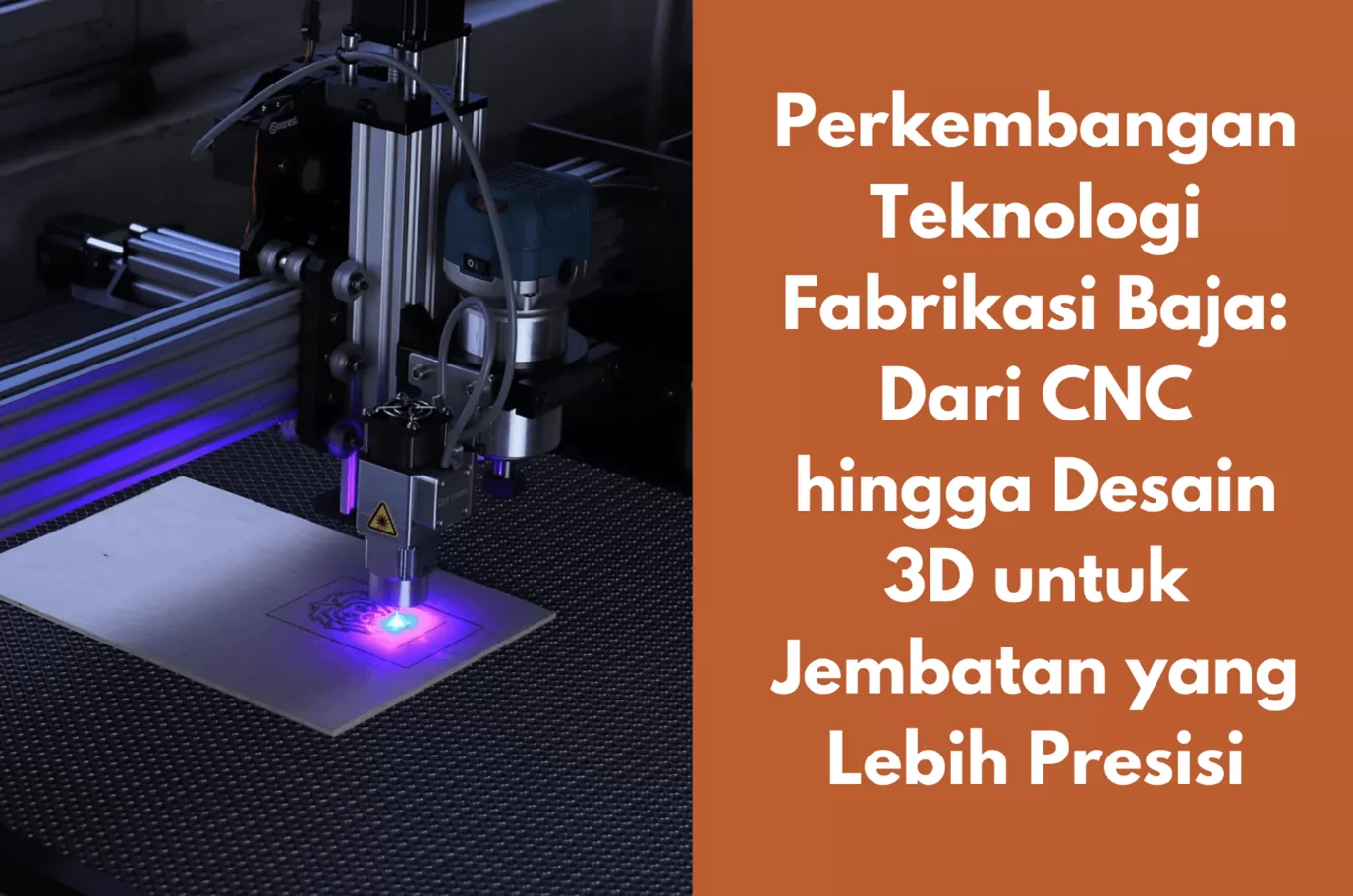 Perkembangan Teknologi Fabrikasi Baja: Dari CNC hingga Desain 3D untuk Jembatan yang Lebih Presisi